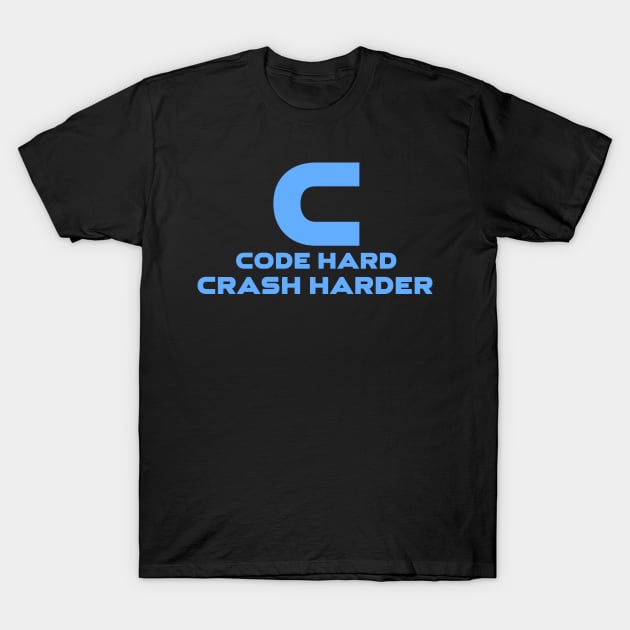 C Code Hard Crash Harder Programming T-Shirt by Furious Designs